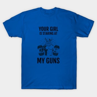 Your Girl Is Staring At My Guns T-Shirt